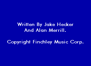 Written By Jake Hecker
And Alon Merrill.

Copyright Finchley Music Corp.