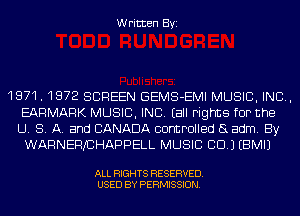 Written Byi

1871 . 1872 SCREEN GEMS-EMI MUSIC, INC.
EARMARK MUSIC, INC. (all rights for the
U. S. A. and CANADA controlled (3 adm. By
WARNERXCHAPPELL MUSIC CID.) EBMIJ

ALL RIGHTS RESERVED.
USED BY PERMISSION.