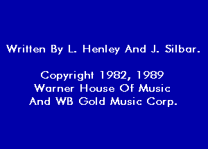 WriHen By L. Henley And J. Silbor.

Copyright 1982, 1989
Warner House Of Music
And WB Gold Music Corp.