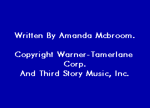 Wrillen By Amanda Mcbroom.

Copyright Worner-Tamerlone
Corp.
And Third Story Music, Inc.