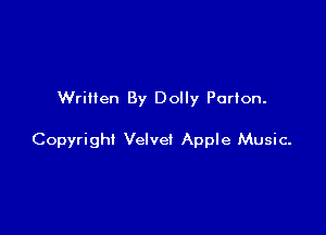 Written By Dolly Porton.

Copyright Velvet Apple Music-