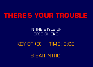 IN THE STYLE 0F
DIXIE CHICKS

KEY OF EDJ TIME13102

8 BAR INTRO