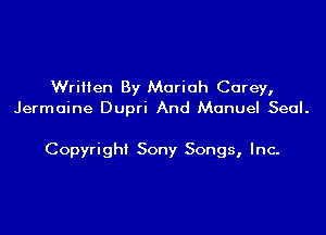 Written By Mariah Carey,
Jermaine Dupri And Manuel Seal.

Copyright Sony Songs, Inc.