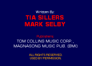 W ritten By

TOM COLLINS MUSIC CORP,
MAGNASDNG MUSIC PUB EBMIJ

ALL RIGHTS RESERVED
USED BY PERMISSDN