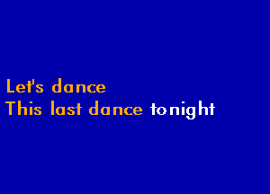 Let's dance

This last dance tonight