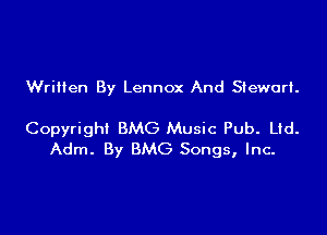 Written By Lennox And Steworl.

Copyright BMG Music Pub. Ltd.
Adm. By BMG Songs, Inc-