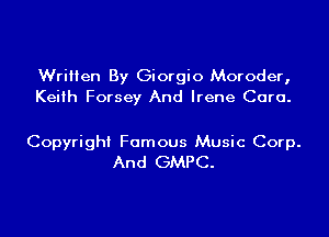 Written By Giorgio Moroder,
Keith Forsey And Irene Cara.

Copyright Famous Music Corp.
And GMPC.