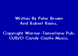 Written By Peter Brown
And Robert Rams.

Copyright Warner-Tamerlane Pub.
0 3 0 Candy Castle Music.