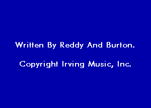 Written By Reddy And Burton.

Copyright Irving Music, Inc-