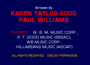 Written Byz

W. B. M. MUSIC CORP.
K, T, GOOD MUSIC (SESACJ.
WB MUSIC CORP.
HILLABEANS MUSIC (ASCAP)

ALL RIGHTS RESERVED. USED BY PERMISSION l