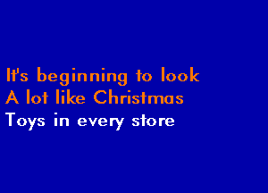 Ifs beginning to look

A lot like Christmas
Toys in every store