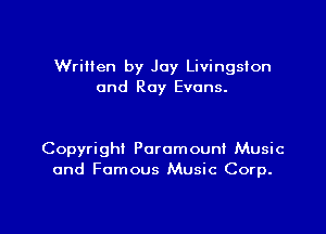Written by Joy Livingston
and Roy Evans.

Copyrighi Paramount Music
and Famous Music Corp.

g
