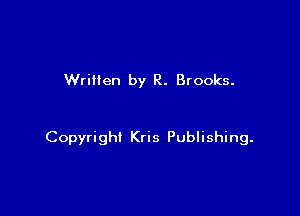 Written by R. Brooks.

Copyright Kris Publishing.