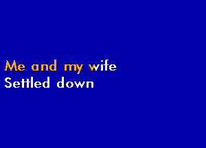 Me and my wife

Seiiled down