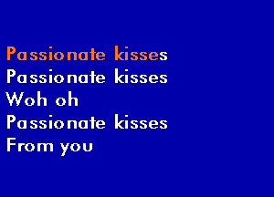 Pa ssio note kisses
Pa ssio note kisses

Woh oh

Pa ssio note kisses
From you