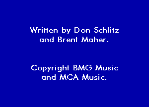 Written by Don Schliiz
and Brent Moher.

Copyright BMG Music
and MCA Music.