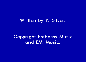 Wrillen by Y. Silver.

Copyright Embassy Music
and EMI Music.