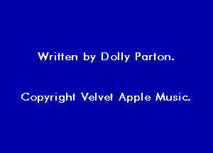 Written by Dolly Porton.

Copyright VelveI Apple Music.