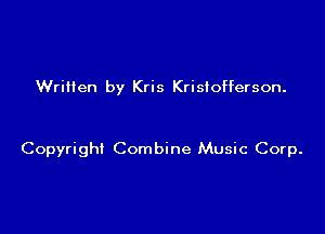 Wrilten by Kris Kristofferson.

Copyright Combine Music Corp.