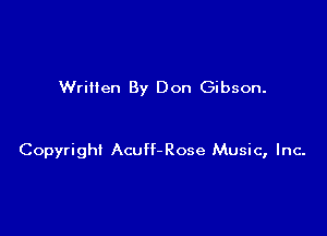 WriHen By Don Gibson.

Copyright Acuff-Rose Music, Inc-