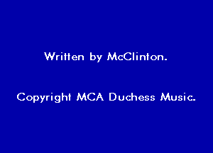 Written by McClinton.

Copyright MCA Duchess Music.