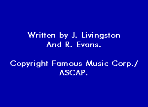 Wriilen by J. Livingston
And R. Evans.

Copyright Famous Music Corp.l
ASCAP.