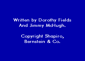 Written by Dorothy Fields
And Jimmy McHugh.

Copyright Shapiro,
Bernstein at C0.