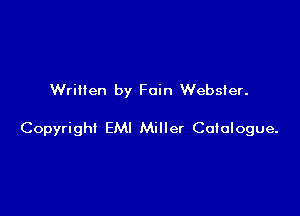 Written by Fain Webster.

Copyright EMI Miller Coiologue.