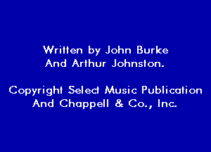Written by John Burke
And Arthur Johnston.

Copyright Select Music Publication
And Chappell 8g Co., Inc.