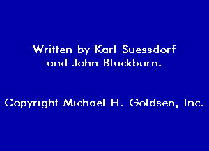 Written by Karl Suessdorf
and John Blackburn.

Copyright Michael H. Goldsen, Inc.