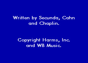 Written by Secundo, Cohn
and Chaplin.

Copyright Harms, Inc.
and WB Music.
