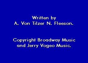 Written by
A. Von Tilzer N. Fleeson.

Copyright Broadway Music
and Jerry Vogeo Music.