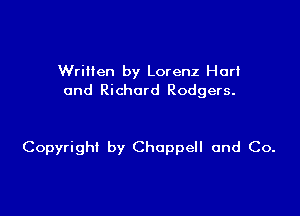 Written by Lorenz Her!
and Richard Rodgers.

Copyright by Choppell and Co.