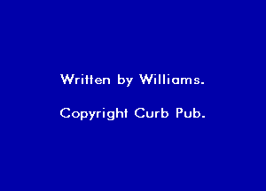 Written by Williams.

Copyright Curb Pub.