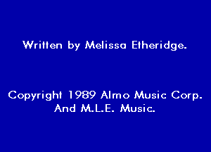 Written by Melissa Etheridge.

Copyright 1989 Almo Music Corp.
And M.L.E. Music.