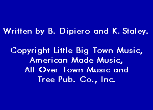 Written by B. Dipiero and K. Staley.

Copyright Little Big Town Music,
American Made Music,
All Over Town Music and

Tree Pub. Co., Inc.