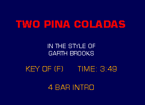 IN THE STYLE 0F
GARTH BROOKS

KEY OF EFJ TIME13j4Q

4 BAR INTRO