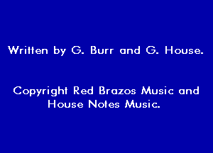 Written by G. Burr and G. House.

Copyright Red Brazos Music and
House Notes Music.
