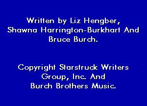 Written by Liz Hengber,
Shawna Harrington-Burkhari And
Bruce Burch.

Copyright Starsiruck Writers
Group, Inc. And
Burch Brothers Music.