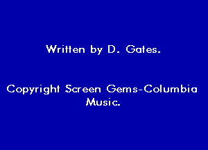 Written by D. Gales.

Copyright Screen Gems- Columbia
Music.
