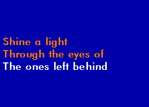 Shine 0 lig hi

Through the eyes of
The ones left behind