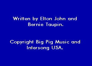 Written by Ellon John and
Bernie Toupin.

Copyright Big Pig Music and
Intersong USA.