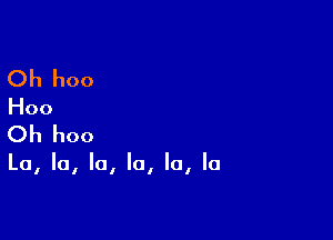(3h hoo

Hoo

C)h hoo

La,la,la,la,lo,la