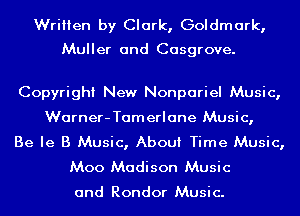 Written by Clark, Goldmark,

Muller and Casgrove.

Copyright New Nonpariel Music,

Warner-Tamerlane Music,

Be Ie B Music, About Time Music,
Moo Madison Music

and Rondor Music.