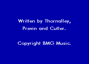 Wriilen by Thornolley,

Previn 0nd Cutler.

Copyright BMG Music.