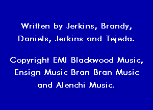Written by Jerkins, Brandy,

Daniels, Jerkins and Teieda.

Copyright EMI Blackwood Music,

Ensign Music Bran Bran Music
and Alenchi Music.