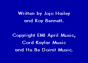 Wrilien by Joio Hailey

and Roy Bennett.

Copyright EMI April Music,
Cord Koylor Music
and He Be Doinii Music.