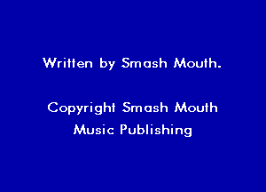 Wriiien by Smash Mouth.

Copyright Smash Mouth
Music Publishing