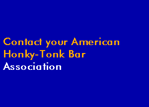 Contact your American

Honky-Tonk Bar

Association