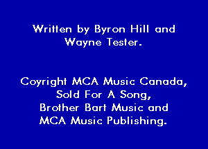 Written by Byron Hill and
Wayne Tester.

Coyrighi MCA Music Canada,
Sold For A Song,
Brother Bari Music and
MCA Music Publishing.